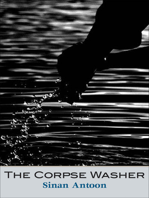 Title details for The Corpse Washer by Sinan Antoon - Available
